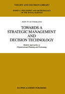 Towards a Strategic Management and Decision Technology: Modern Approaches to Organizational Planning and Positioning