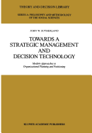 Towards a Strategic Management and Decision Technology: Modern Approaches to Organizational Planning and Positioning