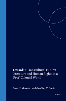 Towards a Transcultural Future: Literature and Human Rights in a 'Post'-Colonial World - Marsden, Peter H. (Volume editor), and Davis, Geoffrey V. (Volume editor)