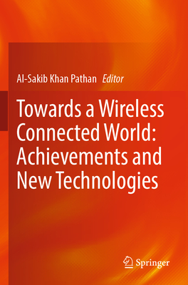 Towards a Wireless Connected World: Achievements and New Technologies - Pathan, Al-Sakib Khan (Editor)