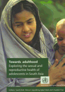 Towards Adulthood: Exploring the Sexual and Reproductive Health of Adolescents in South Asia