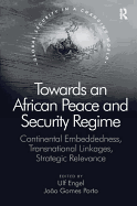 Towards an African Peace and Security Regime: Continental Embeddedness, Transnational Linkages, Strategic Relevance