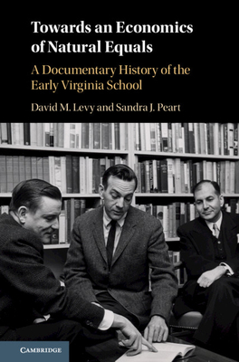 Towards an Economics of Natural Equals: A Documentary History of the Early Virginia School - Levy, David M, and Peart, Sandra J