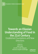 Towards an Eliasian Understanding of Food in the 21st Century: Established Foundations and New Directions