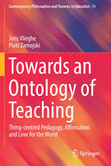 Towards an Ontology of Teaching: Thing-Centred Pedagogy, Affirmation and Love for the World