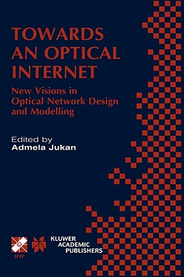 Towards an Optical Internet: New Visions in Optical Network Design and Modelling. Ifip Tc6 Fifth Working Conference on Optical Network Design and Modelling (Ondm 2001) February 5-7, 2001, Vienna, Austria - Jukan, Admela (Editor)
