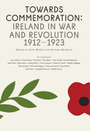 Towards Commemoration: Ireland in War and Revolution 1912-1923