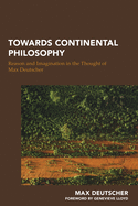 Towards Continental Philosophy: Reason and Imagination in the Thought of Max Deutscher