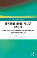 Towards Drug Policy Justice: Harm Reduction, Human Rights and Changing Drug Policy Contexts