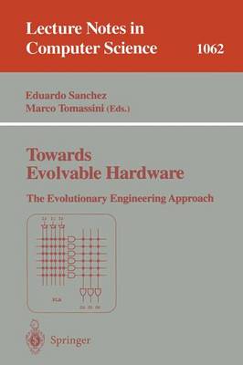 Towards Evolvable Hardware: The Evolutionary Engineering Approach - Sanchez, Eduardo (Editor), and Tomassini, Marco (Editor)