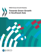 Towards Green Growth in Southeast Asia: OECD Green Growth Studies