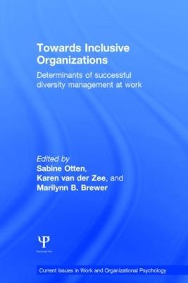 Towards Inclusive Organizations: Determinants of successful diversity management at work - Otten, Sabine (Editor), and van der Zee, Karen (Editor), and Brewer, Marilynn B. (Editor)