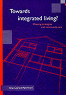 Towards Integrated Living?: Housing Strategies and Community Care - Lund, Brian, and Foord, Mark