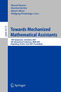 Towards Mechanized Mathematical Assistants: 14th Symposium, Calculemus 2007, 6th International Conference, MKM 2007, Hagenberg, Austria, June 27-30, 2007, Proceedings