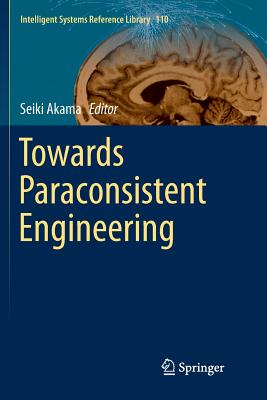 Towards Paraconsistent Engineering - Akama, Seiki (Editor)