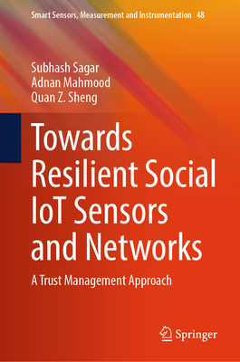 Towards Resilient Social IoT Sensors and Networks: A Trust Management Approach - Sagar, Subhash, and Mahmood, Adnan, and Sheng, Quan Z.