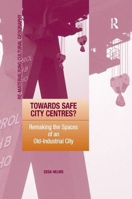 Towards Safe City Centres?: Remaking the Spaces of an Old-Industrial City - Helms, Gesa