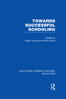 Towards Successful Schooling  (RLE Edu L Sociology of Education) - Lauder, Hugh (Editor), and Wylie, Cathy (Editor)