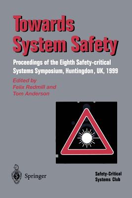 Towards System Safety: Proceedings of the Seventh Safety-Critical Systems Symposium, Huntingdon, UK 1999 - Redmill, Felix (Editor), and Anderson, Tom (Editor)