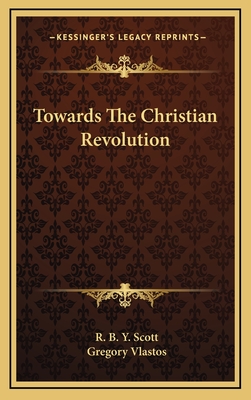 Towards The Christian Revolution - Scott, R B Y (Editor), and Vlastos, Gregory (Editor)