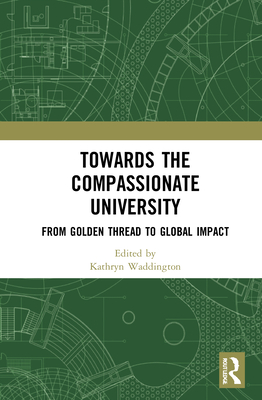 Towards the Compassionate University: From Golden Thread to Global Impact - Waddington, Kathryn (Editor)