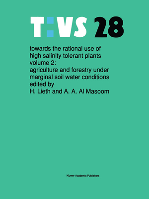 Towards the rational use of high salinity tolerant plants: Vol 2: Agriculture and forestry under marginal soil water conditions - Lieth, Helmut (Editor), and Al Masoom, A.A. (Editor)