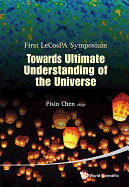 Towards Ultimate Understanding Of The Universe - Proceedings Of The First Lecospa Symposium