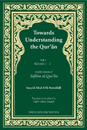 Towards Understanding the Qur'an (Tafhim al-Qur'an) Volume 1: Surah 1 (Al-Fatihah) to Surah 3 (Al-'Imran)
