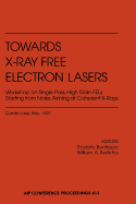 Towards X-Ray Free Electron Lasers Workshop on Single Pass, High Gain Fels Starting from Noise Aiming at Coherent X-Rays