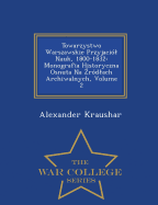 Towarzystwo Warszawskie Przyjacil Nauk, 1800-1832: Monografia Historyczna Osnuta Na  rdlach Archiwalnych, Volume 2 - War College Series