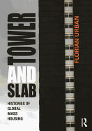 Tower and Slab: Histories of Global Mass Housing