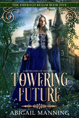 Towering Future: A Retelling of Rapunzel - Manning, Abigail