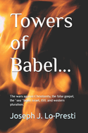 Towers of Babel: The wars against Christianity, the false gospel, the ' sea ' beast Israel, ISIL and western pluralism.