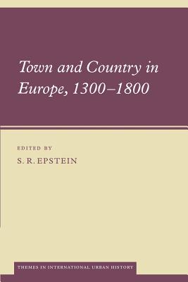 Town and Country in Europe, 1300-1800 - Epstein, S. R. (Editor)