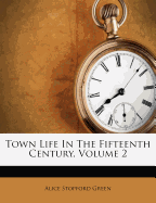 Town Life in the Fifteenth Century, Volume 2