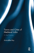 Towns and Cities of Medieval India: A Brief Survey