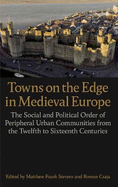 Towns on the Edge in Medieval Europe: The Social and Political Order of Peripheral Urban Communities from the Twelfth to Sixteenth Centuries