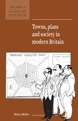 Towns, Plans and Society in Modern Britain - Meller, Helen