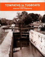 Towpaths to Tugboats, a History of American Canal Engineering: A History of American Canal Engineering - Mayo, and Shank, William H, and Hobbs