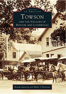 Towson and the Villages of Ruxton and Lutherville - Gunning, Brooke, and O'Donovan, Molly