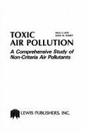 Toxic Air Pollution: A Comprehensive Study Non-Criteria Air Pollutants