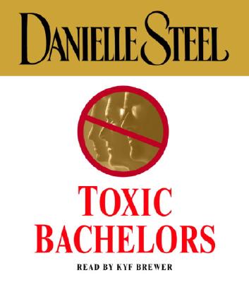 Toxic Bachelors - Steel, Danielle, and Brewer, Kyf (Read by)