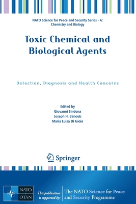 Toxic Chemical and Biological Agents: Detection, Diagnosis and Health Concerns - Sindona, Giovanni (Editor), and Banoub, Joseph H. (Editor), and Di Gioia, Maria Luisa (Editor)