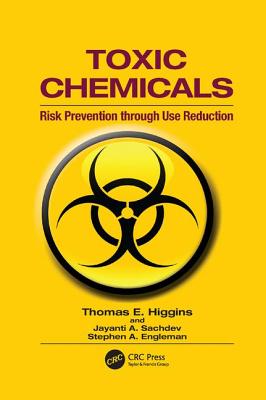 Toxic Chemicals: Risk Prevention Through Use Reduction - Higgins, Thomas E., and Sachdev, Jayanti A., and Engleman, Stephen A.
