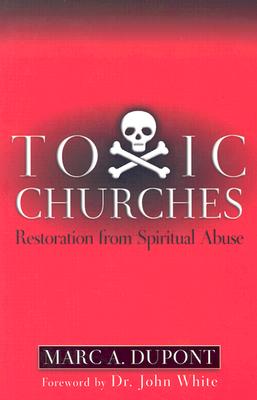 Toxic Churches: Restoration from Spiritual Abuse - DuPont, Marc