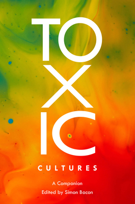 Toxic Cultures: A Companion - Bacon, Simon (Editor)