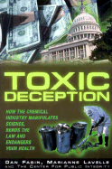 Toxic Deception: How the Chemical Industry Manipulates Science, Bends the Law and Endangers Your Health - Fagin, Dan, and Lavelle, Marianne