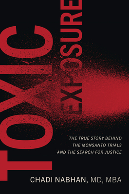 Toxic Exposure: The True Story Behind the Monsanto Trials and the Search for Justice - Nabhan, Chadi