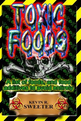 Toxic Foods: A list of food ingredients, and food additives to avoid entirely - Sweeter, Kevin R