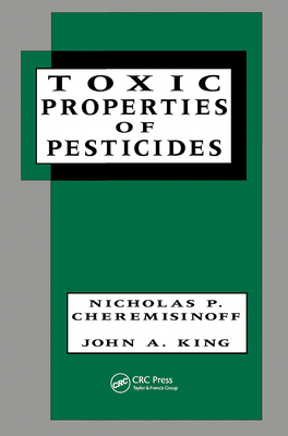Toxic Properties of Pesticides - Cheremisinoff, Nicholas P, Dr., PH.D., and King, John Allison